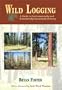 Wild Logging: A Guide to Environmentally and Economically Sustainable Forestry