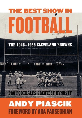 The Best Show in Football: The 1946-1955 Cleveland Browns-Pro Football's Greatest Dynasty