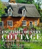 The English country cottage : interiors, details & gardens