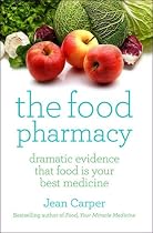 The Food Pharmacy: Dramatic New Evidence That Food is Your Best Medicine