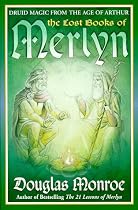 The Lost Books of Merlyn: Druid Magic from the Age of Arthur