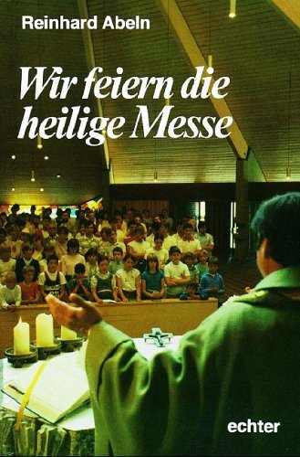 Echter Wir feiern die Heilige Messe: Texte und Bilder f&uuml;r Kinder