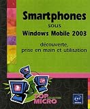Smartphones sous Windows Mobile 2003 : D�couverte, prise en main et utilisation