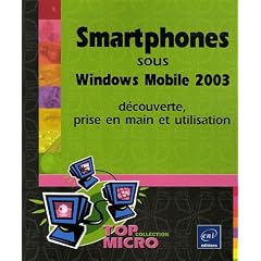 Smartphones sous Windows Mobile 2003 : D�couverte, prise en main et utilisation
