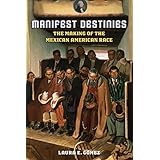 manifest destinies the making of the mexican american race