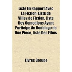 Liste En Rapport Avec La Fiction: Liste de Villes de Fiction, Liste Des Comediens Ayant Participe Au Doublage de One Piece, Liste Des Films