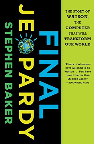 final jeopardy the story of watson the computer that will transform our world