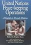 United Nations Peace-Keeping Operations: A Guide to French Policies