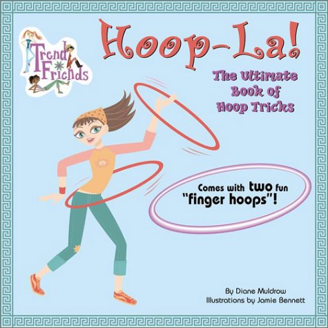 Hoop-La!: The Ultimate Book of Hoop Tricks: The Ultimate Book of Hula Hoop Tricks (Trend Friends) (Trend Friends)