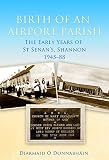 Birth of an airport parish : the early years of St Senan's, Shannon, 1945-88