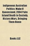 Indigenous Australian Politics: Mabo V Queensland, 2004 Palm Island Death in Custody, History Wars, Bringing Them Home-