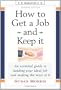 How to Get a Job and Keep It, Second Edition: An Essential Guide to Landing Your Ideal Job and Making the Most of It
