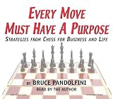 Every Move Must Have a Purpose: Strategies from Chess for Business and Life