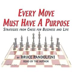 Every Move Must Have a Purpose: Strategies from Chess for Business and Life