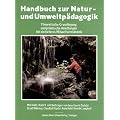 Handbuch zur Natur- und Umweltp�dagogik: Theoretische Grundlegung und praktische Anleitungen f�r ein tieferes Mitweltverst�ndnis