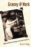 Granny @ Work: Aging and New Technology on the Job in America