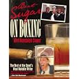 Bert Sugar on Boxing: The Best of the Sport's Most Notable Writer by Bert Randolph Sugar