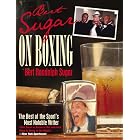 Bert Sugar on Boxing: The Best of the Sport's Most Notable Writer by Bert Randolph Sugar