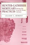 Hunter-gatherer Mortuary Practices During The Central Texas Archaic