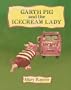 Garth Pig and the Icecream Lady