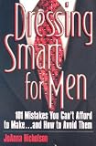 Dressing Smart for Men: 101 Mistakes You Can't Afford to Make...and How to Avoid Them (Career Savvy)