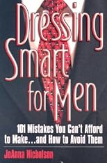 Dressing Smart for Men: 101 Mistakes You Can't Afford to Make...and How to Avoid Them (Career Savvy)