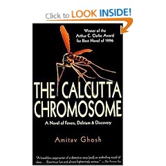 Calcutta Chromosome: A Novel of Fevers, Delirium and Discovery