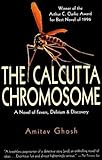 Calcutta Chromosome: A Novel of Fevers, Delirium and Discovery