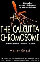 Calcutta Chromosome: A Novel of Fevers, Delirium and Discovery