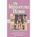 The Miniature Horse: The Complete Guide to the Fascinating World of Miniatures