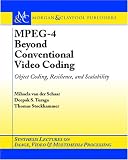 MPEG-4 Beyond Conventional Video Coding: Object Coding, Resilience and Scalability (Synthesis Lectures on Image, Video, & Multimedia Processing)