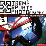 Xtreme Sports Photography: Taking Pictures on the Edge (Xtreme)