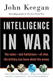 Intelligence in War: The value--and limitations--of what the military can learn about the enemy