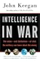 Intelligence in War: The value--and limitations--of what the military can learn about the enemy