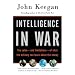 Intelligence in War: The value--and limitations--of what the military can learn about the enemy