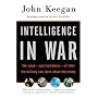 Intelligence in War: The value--and limitations--of what the military can learn about the enemy