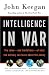  : Intelligence in War: The value--and limitations--of what the military can learn about the enemy