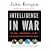 Intelligence in War: The value--and limitations--of what the military can learn about the enemy