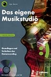 Das eigene Musikstudio: Grundlagen und Techniken des Homerecording