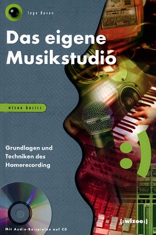 Das eigene Musikstudio: Grundlagen und Techniken des Homerecording