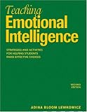 Teaching Emotional Intelligence: Strategies and Activities for Helping Students Make Effective Choices