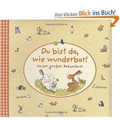 Du bist da, wie wunderbar! Unser gro�es Babyalbum