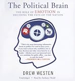 The Political Brain: The Role of Emotion in Deciding the Fate of the Nation
