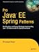 Pro Java EE Spring Patterns: Best Practices and Design Strategies Implementing Java EE Patterns with the Spring Framework (Expert's Voice in Open Source)