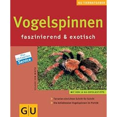 Vogelspinnen faszinierend & exotisch: Terrarien einrichten Schritt f�r Schritt. Die beliebtesten Vogelspinnen im Portr�t (neue Tierratgeber)