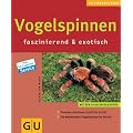 Vogelspinnen faszinierend & exotisch: Terrarien einrichten Schritt f�r Schritt. Die beliebtesten Vogelspinnen im Portr�t (neue Tierratgeber)