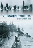Silent Warriors: Submarine Wrecks of the British Isles - England's East Coast to Kent