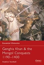 Genghis Khan and the Mongol Conquests 1190-1400 (Essential Histories)