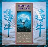 Weisheit des Zen. Wie man jeden Tag mit einem Lächeln beginnt.