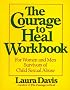 The Courage to Heal Workbook: A Guide for Women and Men Survivors of Child Sexual Abuse The Courage to Heal Workbook: A Guide for Women and Men Survivors of Child Sexual Abuse